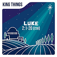 Thumbnail for the King Things - Luke 2:1-20 (CSB) link, provided by host site