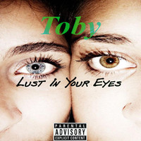Thumbnail for the Toby - Lust in Your Eyes link, provided by host site