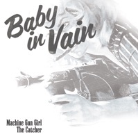 Thumbnail for the Baby In Vain - Machine Gun Girl / The Catcher link, provided by host site