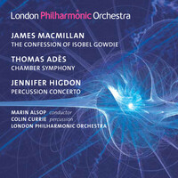 Thumbnail for the London Philharmonic Orchestra - MacMillan: The Confession of Isobel Gowdie - Adès: Chamber Symphony No. 2 - Higdon: Percussion Concerto link, provided by host site