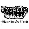 Thumbnail for the Troublemaker - Made in Oakland link, provided by host site