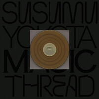 Thumbnail for the Susumu Yokota - Magic Thread (2025 Remastered) link, provided by host site
