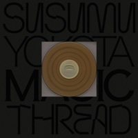 Thumbnail for the Susumu Yokota - Magic Thread (2025 Remastered) link, provided by host site