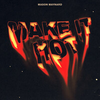 Thumbnail for the Mason Maynard - Make It Hot link, provided by host site