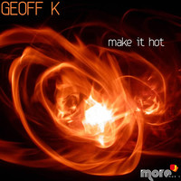 Thumbnail for the Geoff K - Make It Hot link, provided by host site