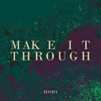 Thumbnail for the Testify - Make It Through link, provided by host site