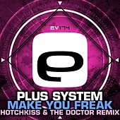 Thumbnail for the Plus System - Make You Freak (Hotchkiss & The Doctor Remix) link, provided by host site