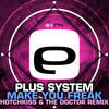 Thumbnail for the Plus System - Make You Freak (Hotchkiss & the Doctor Remix) link, provided by host site