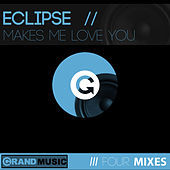 Thumbnail for the Eclipse - Makes Me Love You link, provided by host site