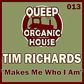 Thumbnail for the Tim Richards - Makes Me Who I Am link, provided by host site