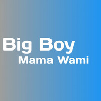 Thumbnail for the Big Boy - Mama Wami link, provided by host site