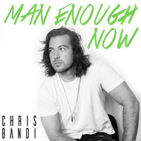 Thumbnail for the Chris Bandi - Man Enough Now link, provided by host site