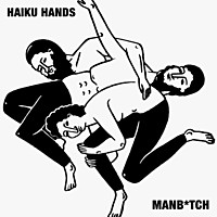 Thumbnail for the Haiku Hands - Manbitch link, provided by host site