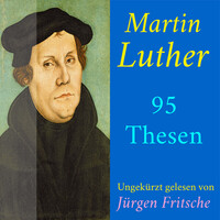 Thumbnail for the Jürgen Fritsche - Martin Luther: 95 Thesen des Theologen Dr. Martin Luther (Ungekürzte Lesung) link, provided by host site