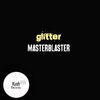 Thumbnail for the Glitter - MasterBlaster link, provided by host site