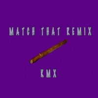 Thumbnail for the KMX - Match That - Single (Remix) link, provided by host site