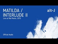 Thumbnail for the alt-J - Matilda / Interlude II (Live at Red Rocks) link, provided by host site