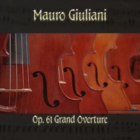 Thumbnail for the Mauro Giuliani - Mauro Giulani: Op. 61 Grand Overture link, provided by host site