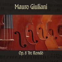 Thumbnail for the Mauro Giuliani - Mauro Giulani: Op. 8 Tre Rondò link, provided by host site