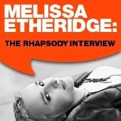 Thumbnail for the Melissa Etheridge - Melissa Etheridge: The Rhapsody Interview link, provided by host site