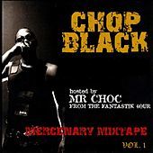 Thumbnail for the Chop Black - Mercenary Mixtape, Vol. 1 (Hosted by Mr. Choc from The Fantastic 4our) link, provided by host site