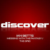 Thumbnail for the Ian Betts - Messing With the Fantasy / The Grid link, provided by host site