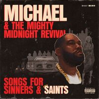 Thumbnail for the Killer Mike - Michael & The Mighty Midnight Revival, Songs For Sinners And Saints link, provided by host site