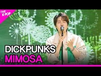 Thumbnail for the Dickpunks - MIMOSA (딕펑스, 미모사) [THE SHOW] link, provided by host site