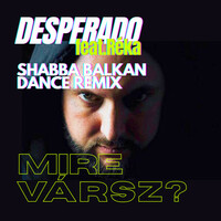 Thumbnail for the Desperado - Mire vársz? (Shabba Balkan Dance Remix) link, provided by host site