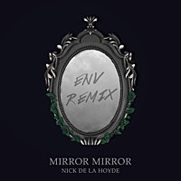 Thumbnail for the Nick De La Hoyde - Mirror Mirror (ENV Remix) link, provided by host site