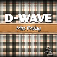 Thumbnail for the D-Wave - Miss Friday link, provided by host site