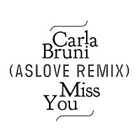 Thumbnail for the Carla Bruni - Miss You (Aslove Remix) link, provided by host site