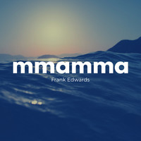 Thumbnail for the Frank Edwards - Mmamma link, provided by host site
