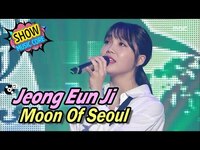 Thumbnail for the JEONG EUN JI - [Comeback Stage] Moon of Seoul, 정은지 - 서울의 달 Show Music core link, provided by host site