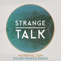 Thumbnail for the Strange Talk - Morning Sun (Dillon Francis Remix) link, provided by host site