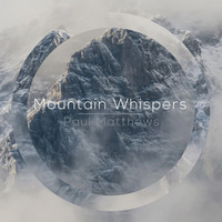 Thumbnail for the Paul Matthews - Mountain Whispers link, provided by host site