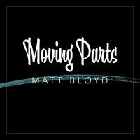 Thumbnail for the Matt Bloyd - Moving Parts link, provided by host site