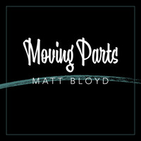 Thumbnail for the Matt Bloyd - Moving Parts link, provided by host site