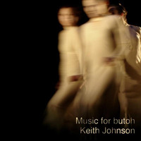 Thumbnail for the Keith Johnson - Music for butoh link, provided by host site