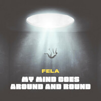 Thumbnail for the FELA - My Mind Goes Around and Round link, provided by host site