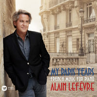 Thumbnail for the Alain Lefèvre - My Paris Years - French Music for Piano link, provided by host site