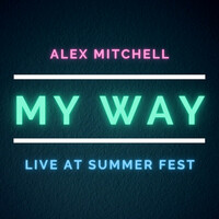 Thumbnail for the Alex Mitchell - My Way (Live at Summerfest) link, provided by host site