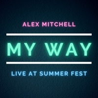 Thumbnail for the Alex Mitchell - My Way (Live at Summerfest) link, provided by host site