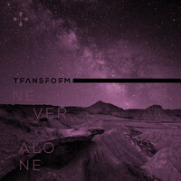 Thumbnail for the Transform - Never Alone link, provided by host site