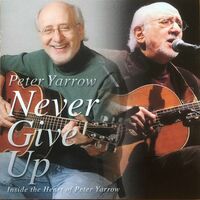Thumbnail for the Peter Yarrow - Never Give Up: Inside the Heart of Peter Yarrow link, provided by host site