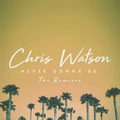 Thumbnail for the Chris Watson - Never Gonna Be (The Remixes) link, provided by host site