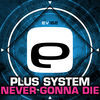 Thumbnail for the Plus System - Never Gonna Die link, provided by host site