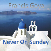 Thumbnail for the Francis Goya - Never on Sunday link, provided by host site