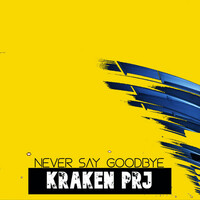 Thumbnail for the Kraken PRJ - Never say Goodbye link, provided by host site