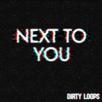 Thumbnail for the Dirty Loops - Next To You - Radio Edit link, provided by host site
